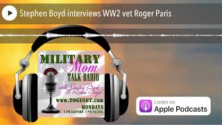 Stephen Boyd interviews WW2 vet Roger Paris