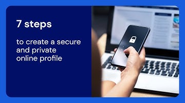 Seven steps to create a secure and private online profile