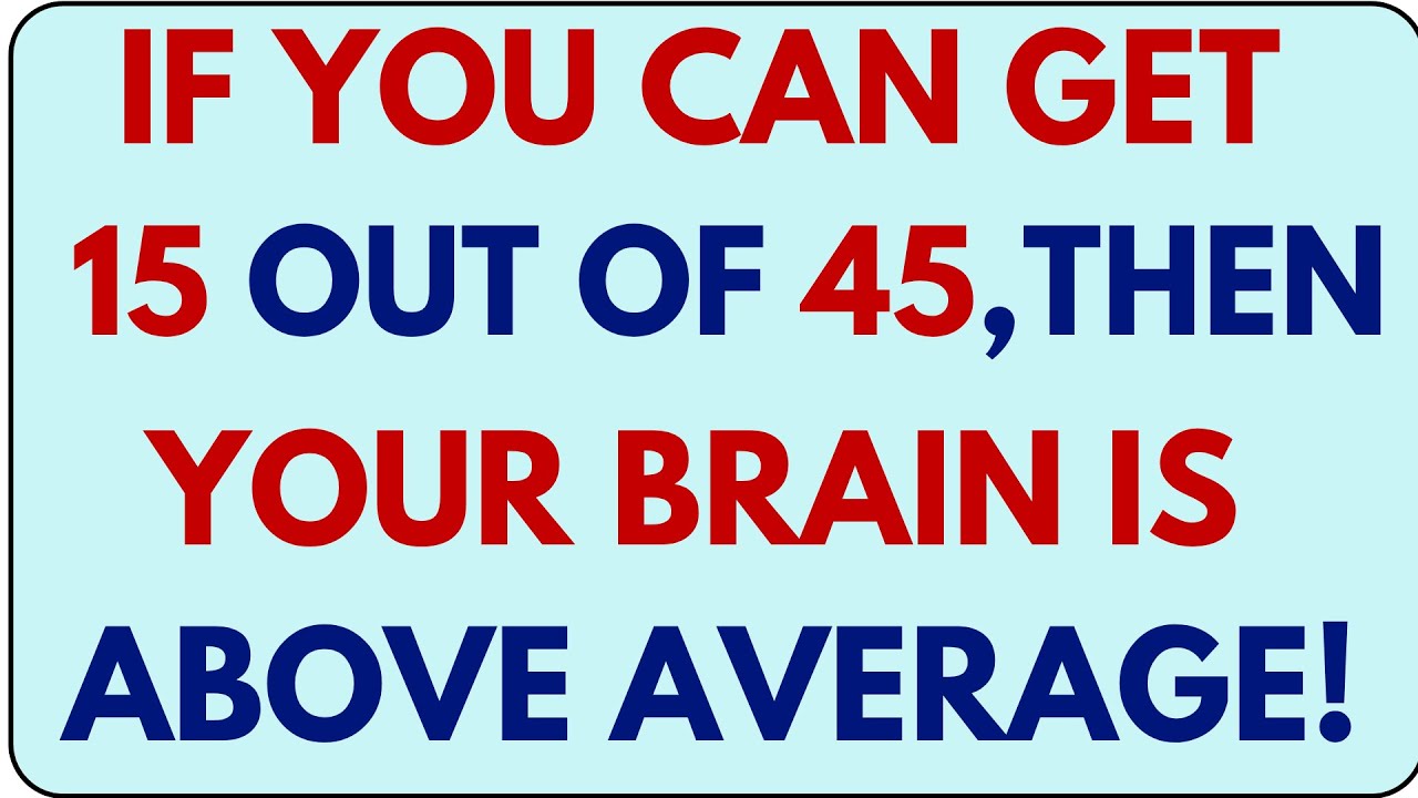 IF YOU CAN GET 15 OUT 45, THEN YOUR BRAIN IS ABOVE AVERAGE! 🧠🔥 | Logic Quiz | Knowledge Engine