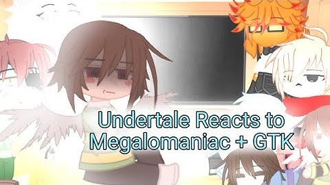 Undertale Reacts to Megalomaniac + GTK | Undertale UT | Kasius