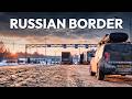 CROSSING THE RUSSIAN BORDER INTO EUROPE | EP13