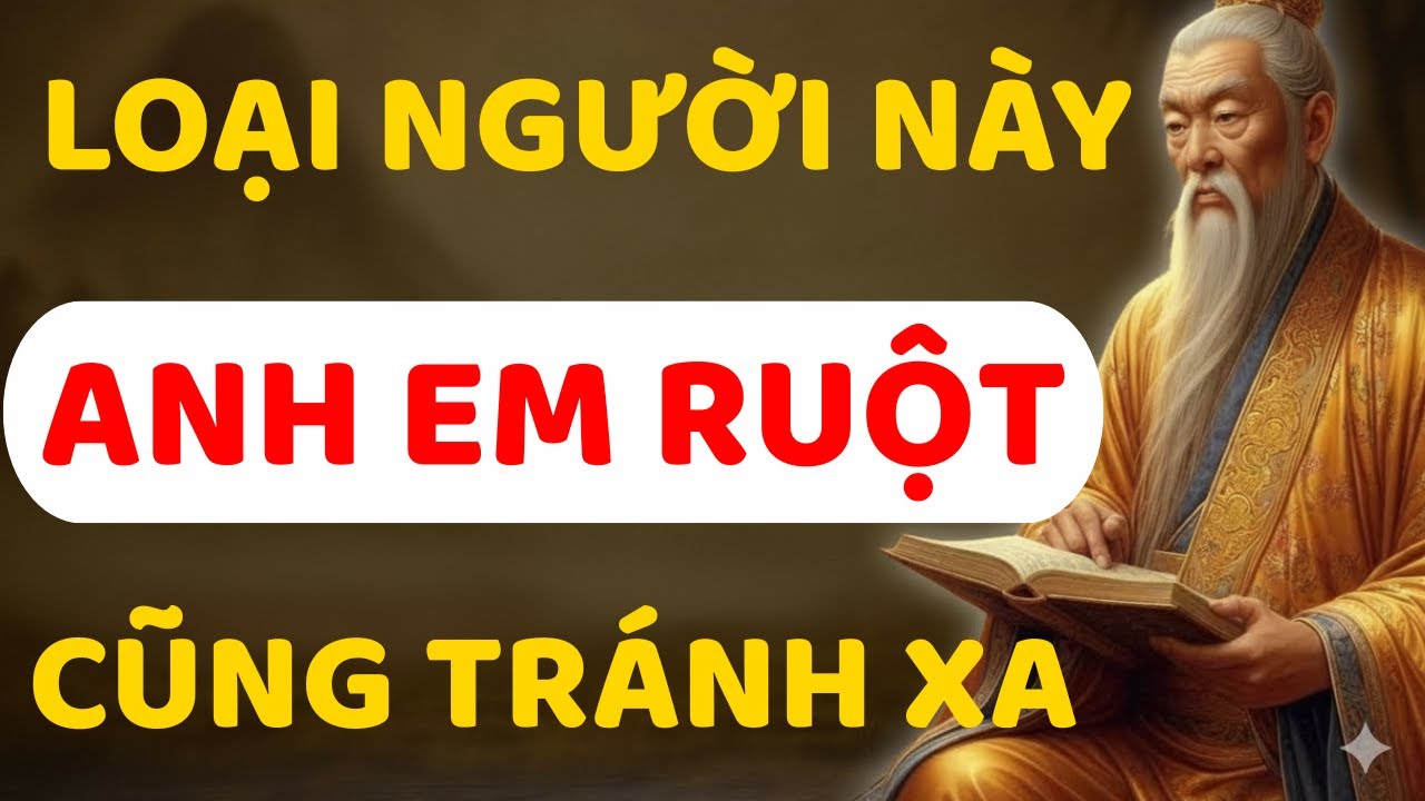 CỔ NHÂN XƯA: 5 LOẠI NGƯỜI NÀY - DÙ LÀ ANH EM RUỘT CŨNG ĐỪNG GIAO DU | TRIẾT LÝ NGƯỜI XƯA