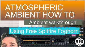 Ambient Track Creation with Spitfire Foghorn Pack