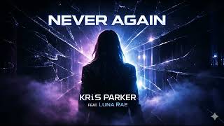 Kris Parker feat. Luna Rae - Never Again (Original Mix)