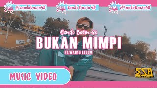 Sando Bacin 48 -  Bukan Mimpi feat. Wahyu Ledom (Official Music Video)