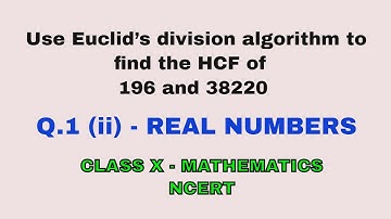 Q.1 (ii) - EX 1.1 ||REAL NUMBERS- Use Euclid’s division algorithm to find the HCF of  196 and 38220