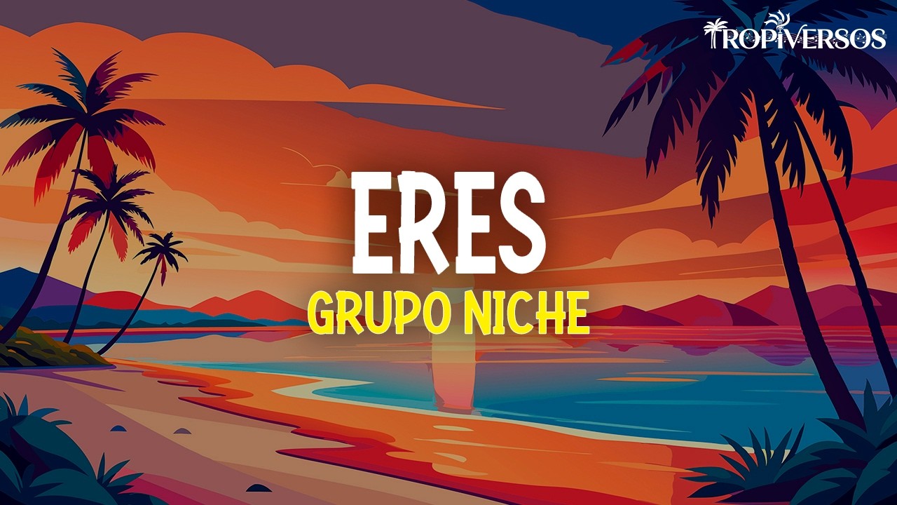 Grupo Niche - Eres (Letra)