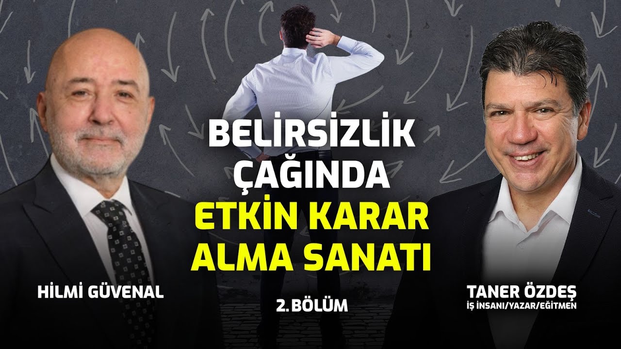 Belirsizlik Çağında Etkin Karar Alma Sanatı |  2.Bölüm | Taner Özdeş Akademi