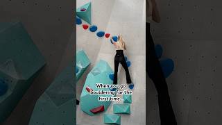 When you go bouldering for the first time…