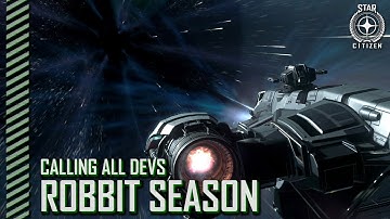 Star Citizen: Calling All Devs - Robbit Season