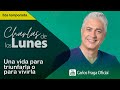 ¿UNA VIDA PARA TRIUNFARLA O PARA VIVIRLA? | Las Charlas de los Lunes con Carlos Fraga