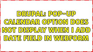 Drupal: Pop-up calendar option does not display when I add Date field in webform