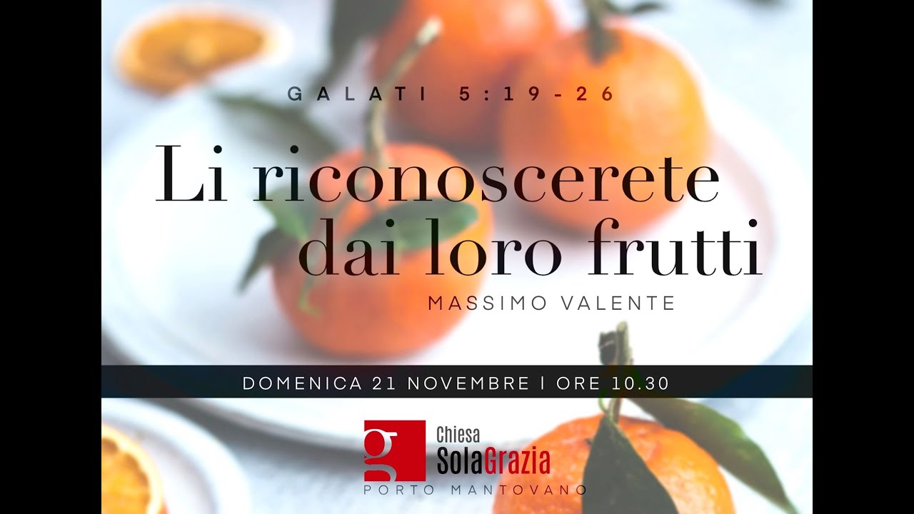 Li riconoscerete dai loro frutti, Galati 5;19-27. Massimo Valente