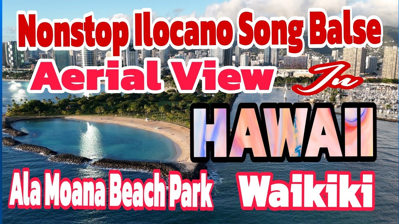 NONSTOP ILOCANO SONG BALSE 2024 AND DRONE SHOT AT ALA MOANA BEACH PARK ...