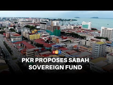 PKR moots sovereign fund to manage Sabah’s resources