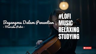 Bayangmu Dalam Penantian - #LoFI #MUSIC #Relaxing #EasyListening #Studying.
