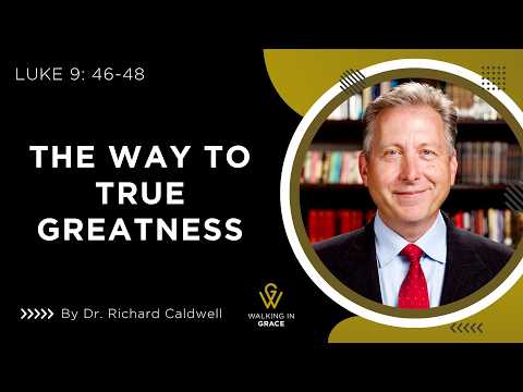 The Way To True Greatness | Luke 9: 46-48
