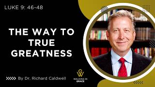 The Way To True Greatness | Luke 9: 46-48