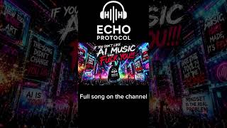 Echo Protocol - If You Don’t Like AI Music Then F@CK YOU!!! (Emergence Part 1) (Emergence)