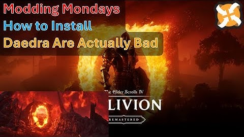 Modding Mondays - Oblivion Remastered - How to Install Daedra Are Actually Bad