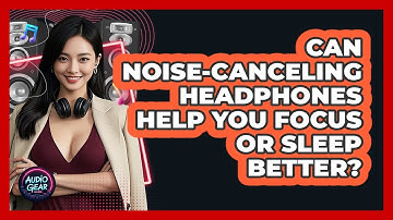Can Noise-canceling Headphones Help You Focus Or Sleep Better? - Audio Gear Insider