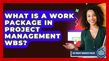 What Is A Work Package In Project Management WBS? - The Project Manager Toolkit