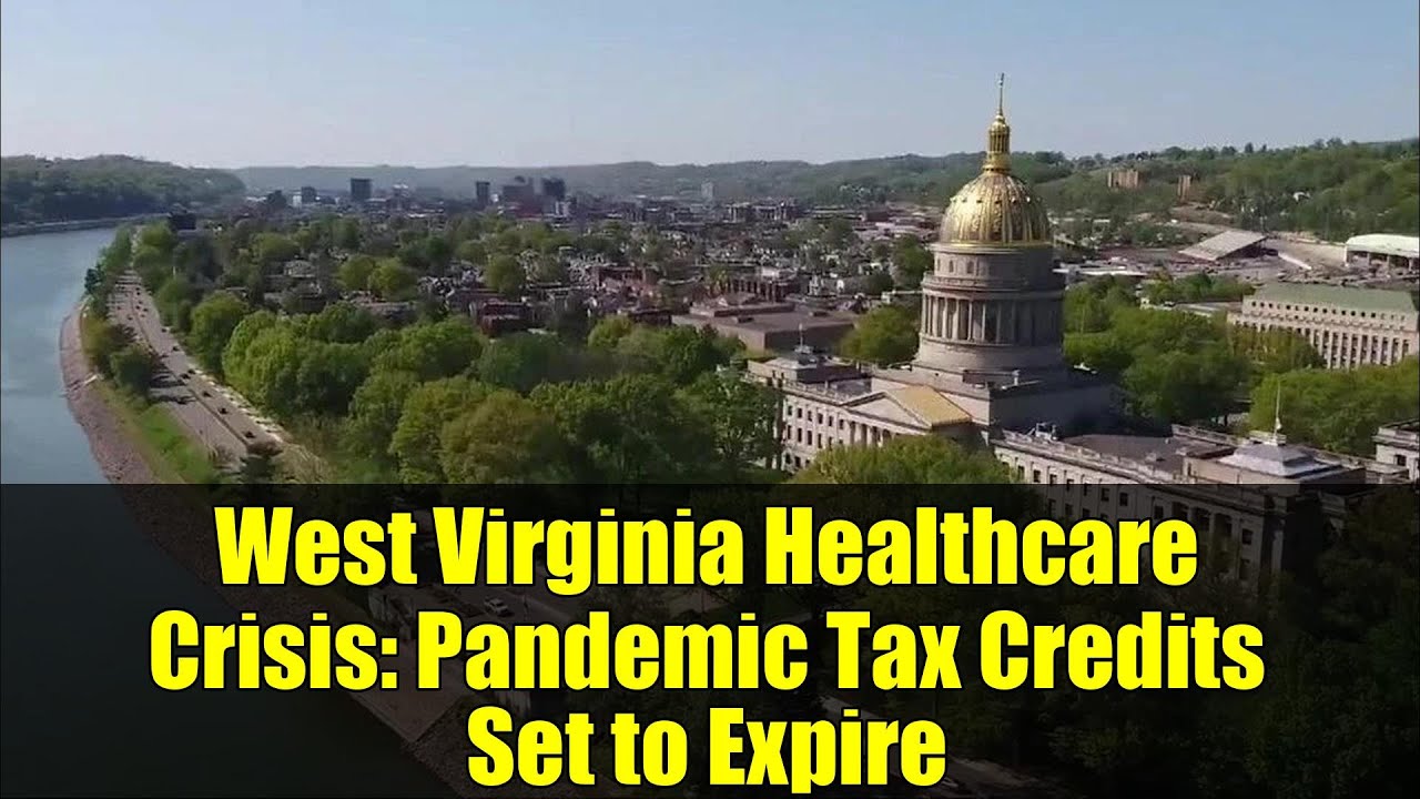 West Virginia Healthcare Crisis: Pandemic Tax Credits Set to Expire