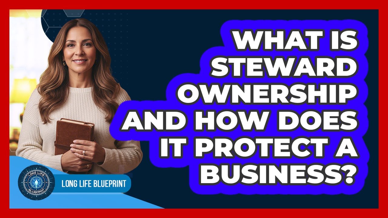 What Is Steward Ownership And How Does It Protect A Business? - Long Life Blueprint