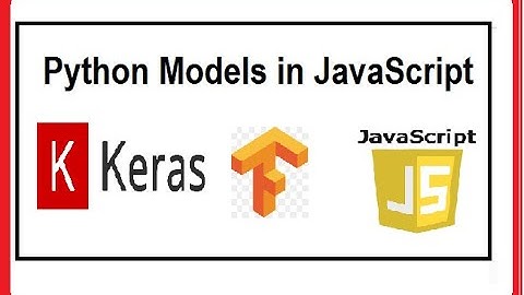 Importing Keras Models in JavaScript using Tensorflow Js  for Js app:  Vue Js, React Js, Angular Js