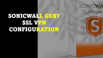 SonicWall Gen 7 Firewall (NSA) - SSL VPN Configuration (NetExtender Client)