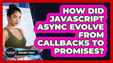 How Did JavaScript Async Evolve From Callbacks To Promises? - JavaScript Toolkit