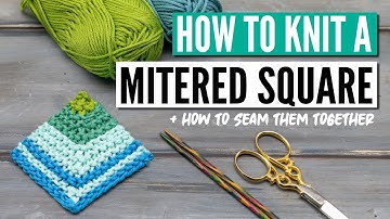 How to knit a mitered square - 4 different ways + how to seam them