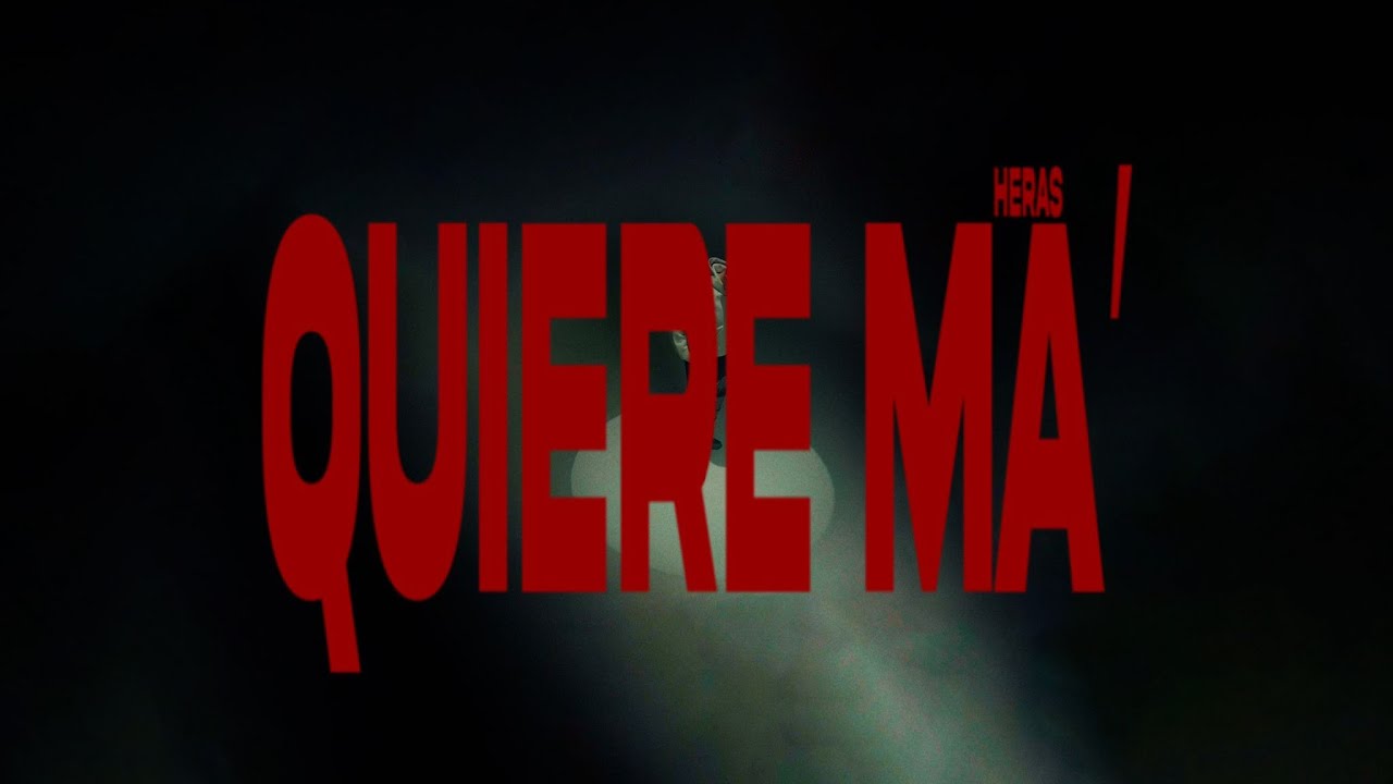 HERAS - QUIERE MA'  ( Videoclip Oficial )