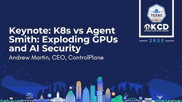 Keynote: K8s vs Agent Smith: Exploding GPUs and AI Security - Andrew Martin, CEO, ControlPlane