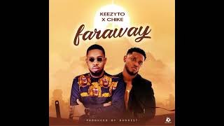 Keezyto x Chike - FARAWAY