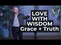 Grace AND Truth: How to Love with Wisdom Like Jesus