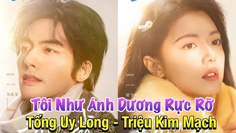 Tôi Như Ánh Dương Rực Rỡ công bố diễn viên chính Tống Uy Long và Triệu Kim Mạch
