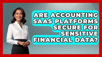 Are Accounting SaaS Platforms Secure for Sensitive Financial Data? | All About SaaS Finance News