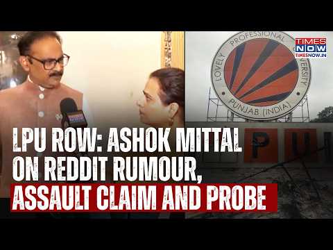 LPU Violence: Chancellor Ashok Mittal On 'Reddit Rumour', Assault Claim & Alleged Punjab Conspiracy