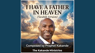 I have a Father in heaven (Swahili Version)