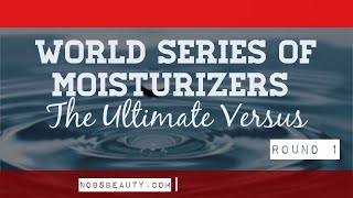 The Moisturizer World Series: Round One Versus