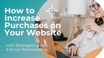 How to Increase Purchases on Your Website with Retargeting Ads & Email Remarketing