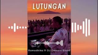 LUTUNGAN - RAMADHIKA ft DJ. OEMAR BLOOD