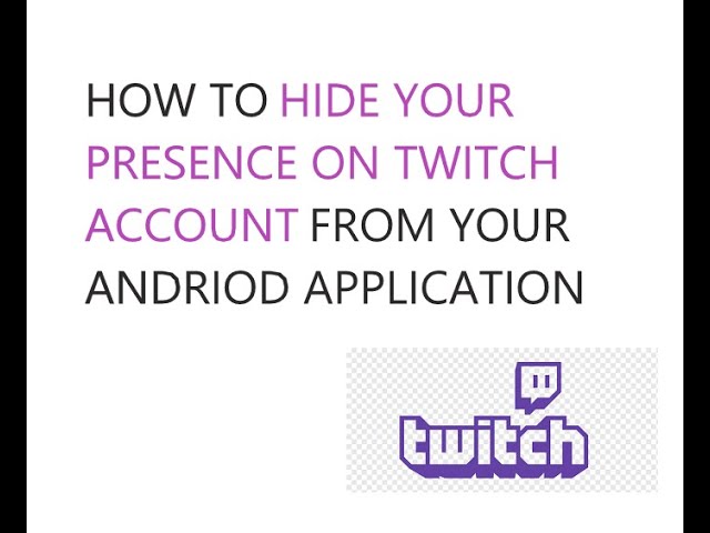 How To Hide Your Presence On Twitch Account From Your Android Application 2021 Youtube