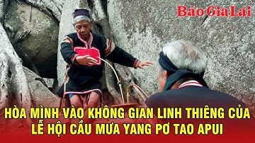 Hòa mình vào không gian linh thiêng của lễ hội cầu mưa Yang Pơtao Apui