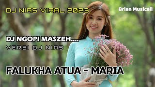 FALUKHA ATUA / MARIA - DJ NGOPI MASSEH - DJ NIAS VIRAL 2023