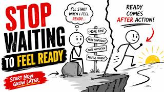 Stop Waiting to Feel Ready