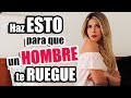 Como hacer que un HOMBRE te RUEGUE -  Lau