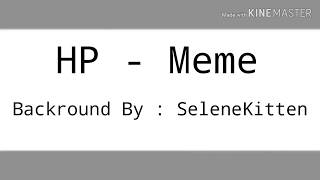 H P - Meme { Background By : Selene Kitten }