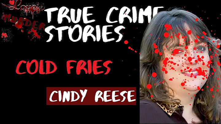 Cold Fries | Cindy Reese | True Crime Stories #tru...